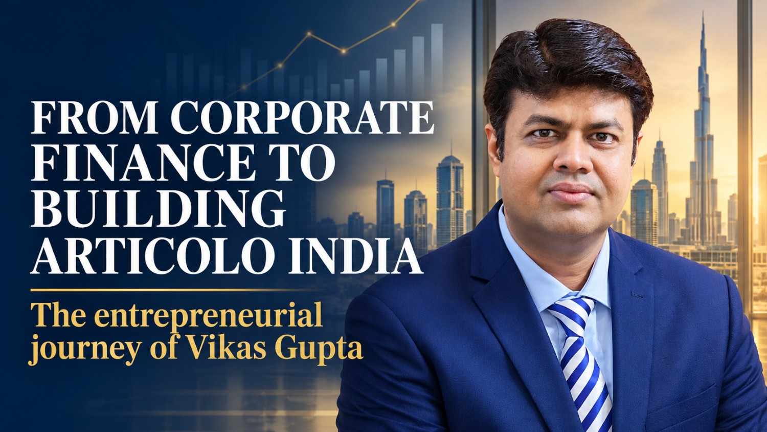 From Corporate Finance to Building Articolo India: The Entrepreneurial Journey of Vikas Gupta