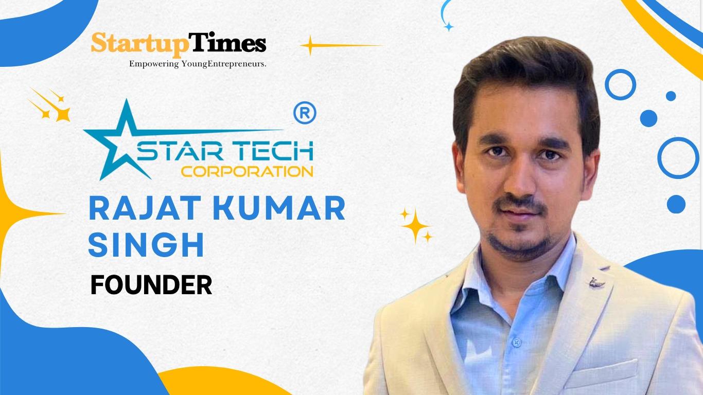 From ₹12,000 to ₹6.5 Crore: How Rajat Kumar Singh Built STAR TECH CORPORATION From the Ground Up