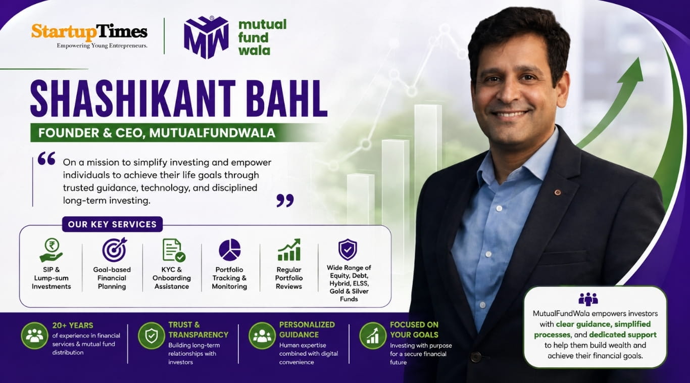 From Simplifying Investments to Building Trust: How Shashikant Bahl is Empowering Investors Through MutualFundWala