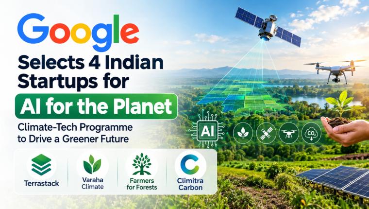 Google Selects 4 Indian Startups for AI for the Planet Climate-Tech Programme