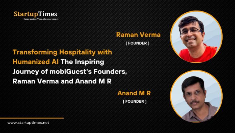 Transforming Hospitality with Humanized AI: The Inspiring Journey of mobiGuest's Founders, Raman Verma and Anand M R