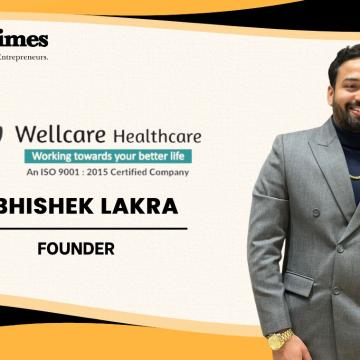Abhishek Lakra: Building Wellcare Healthcare with Purpose