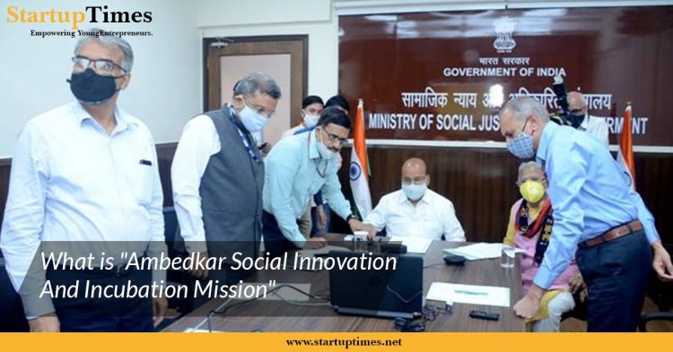 “Ambedkar Social Innovation Incubation Mission”- 1000 Dalit startups in three years
