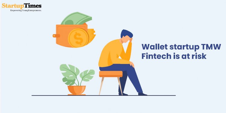 Wallet startup TMW  Fintech is at risk
