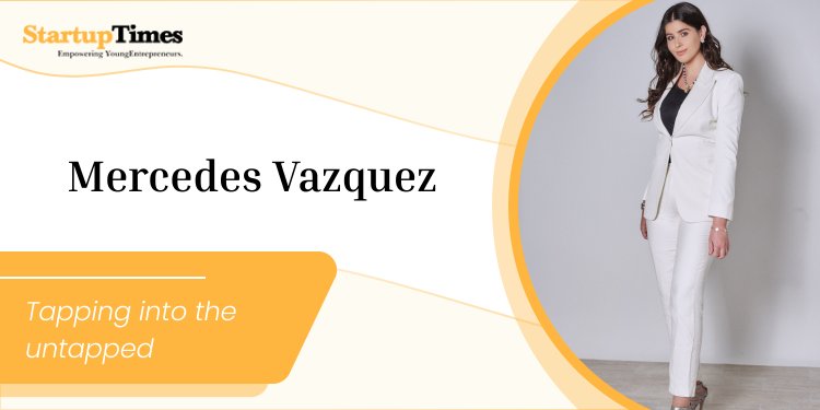 Mercedes Vazquez : “Tapping into the Untapped”