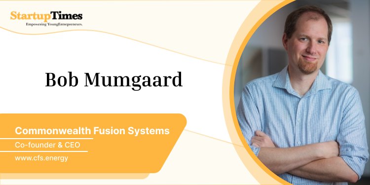 Bob Mumgaard -The founder of Commonwealth Fusion Systems (CFS)