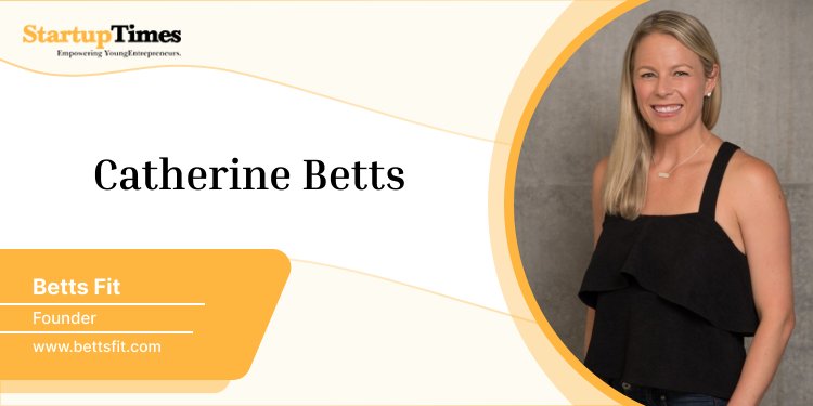 Catherine Betts -  The Founder of Betts Fit