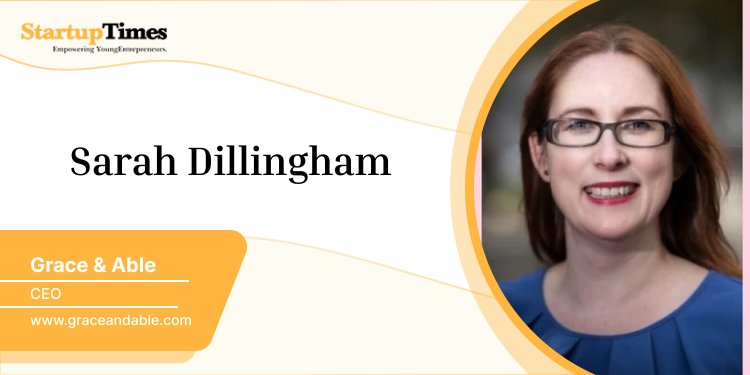 Sarah Dillingham - The Founder and CEO of Grace & Able