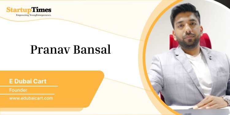 Pranav Bansal - The founder of E Dubai Cart