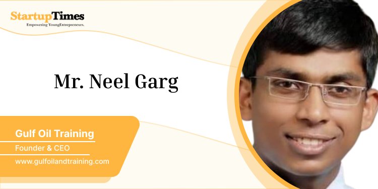 Neel Garg - The founder and CEO of Gulf oil training company.