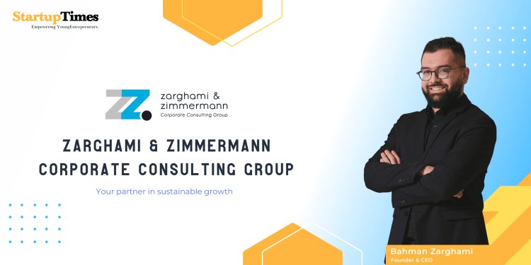 Zarghami & Zimmermann Corporate Consulting Group: Your partner in sustainable growth | Bahman Zarghami