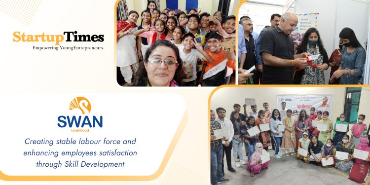 SWAN Livelihood- Creating stable labour force and enhancing employees satisfaction through Skill Development