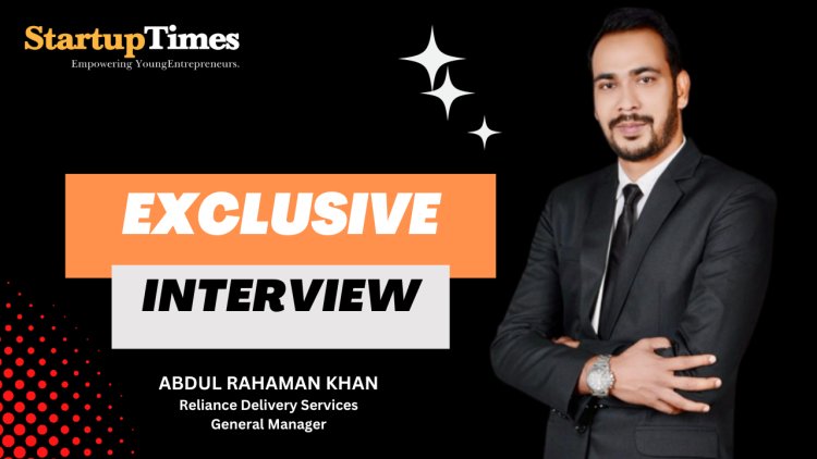 Abdul Rahaman Khan: Steering Reliance Delivery Services to Success How it All Began