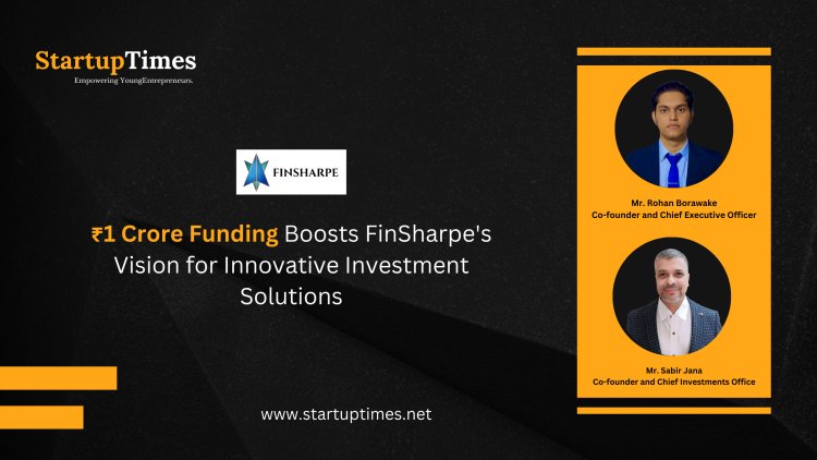 ₹1 Crore Funding Boosts FinSharpe's Vision for Innovative Investment Solutions 