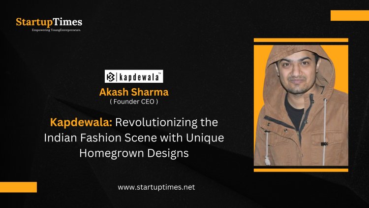 Kapdewala Revolutionizing the Indian Fashion Scene with Unique Homegrown Designs