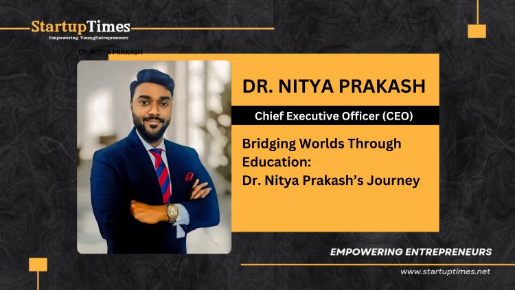 Bridging Worlds Through Education: Dr. Nitya Prakash’s Journey