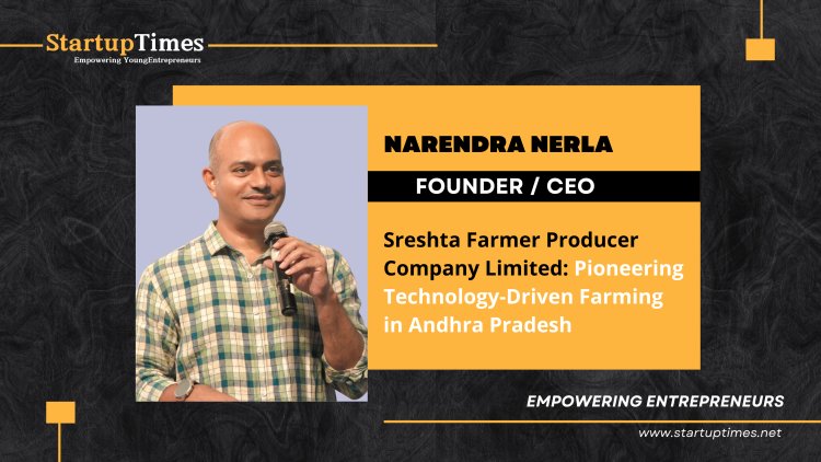  Sreshta Farmer Producer Company Limited: Pioneering Technology-Driven Farming in Andhra Pradesh 