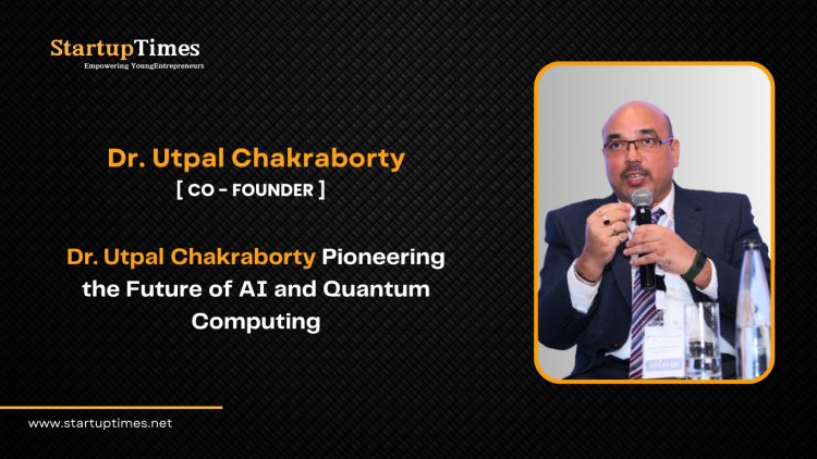 Dr. Utpal Chakraborty Pioneering the Future of AI and Quantum Computing 