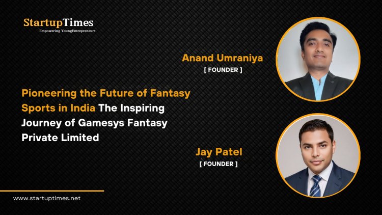 Pioneering the Future of Fantasy Sports in India The Inspiring Journey of Gamesys  Fantasy Private Limited 