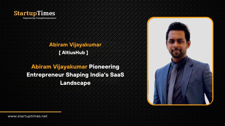 Abiram Vijayakumar Pioneering Entrepreneur Shaping India’s SaaS Landscape