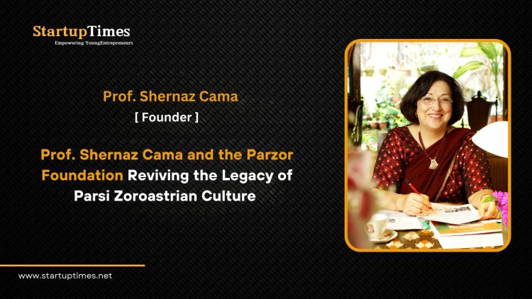  Prof. Shernaz Cama and the Parzor Foundation Reviving the Legacy of Parsi  Zoroastrian Culture